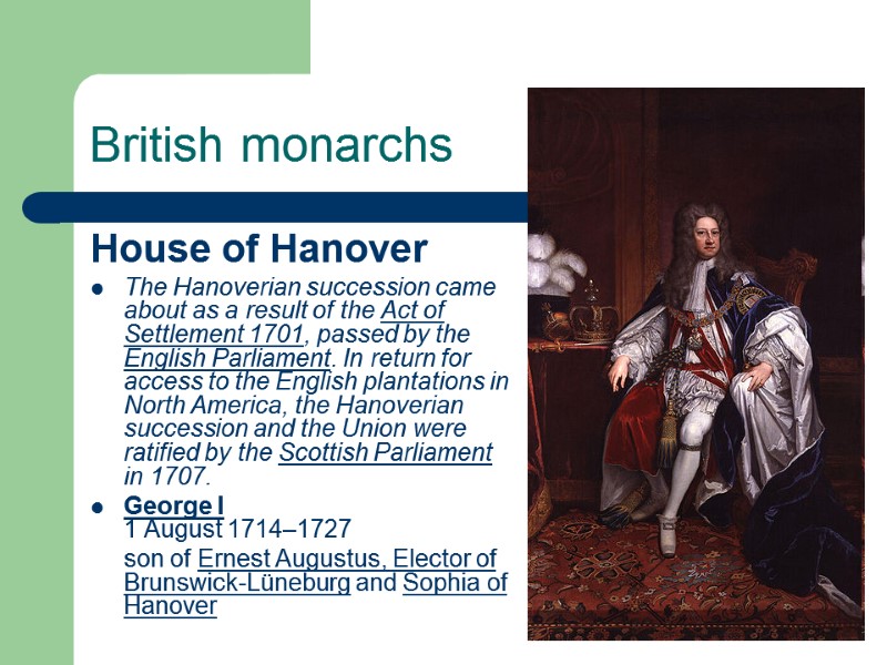 British monarchs House of Hanover The Hanoverian succession came about as a result of